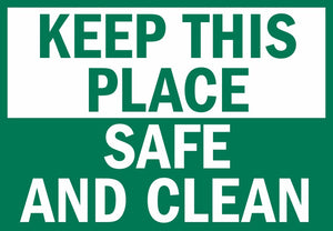 A green and white sign that says "Keep this place safe and clean"